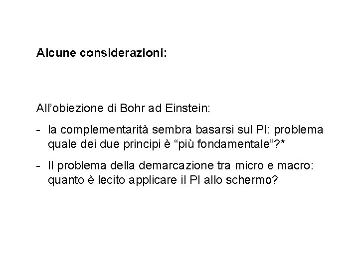 Alcune considerazioni: All’obiezione di Bohr ad Einstein: - la complementarità sembra basarsi sul PI: