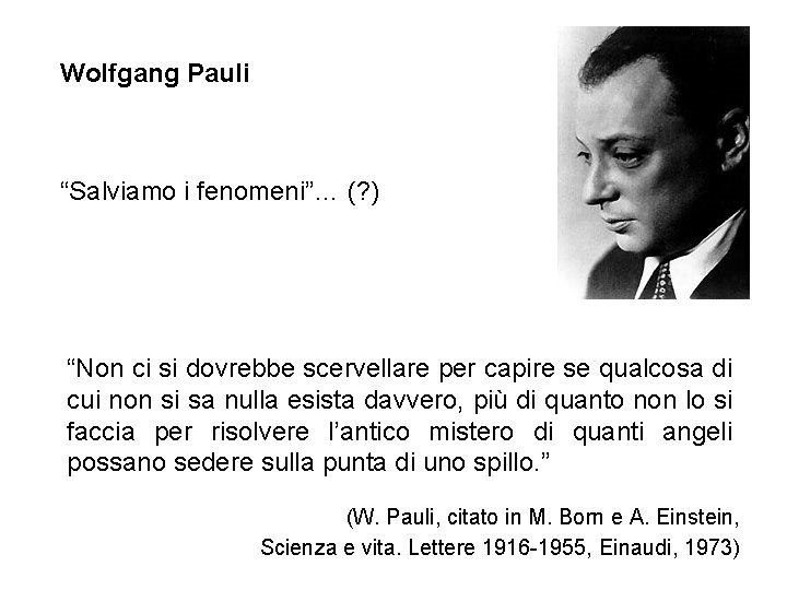 Wolfgang Pauli “Salviamo i fenomeni”… (? ) “Non ci si dovrebbe scervellare per capire