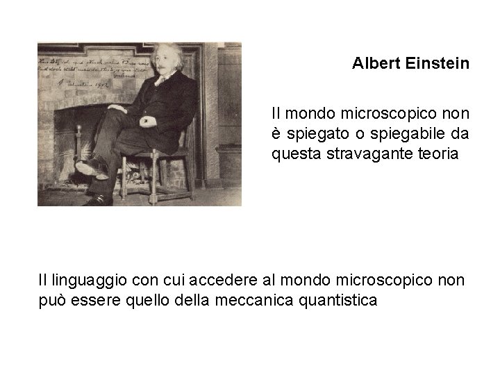 Albert Einstein Il mondo microscopico non è spiegato o spiegabile da questa stravagante teoria