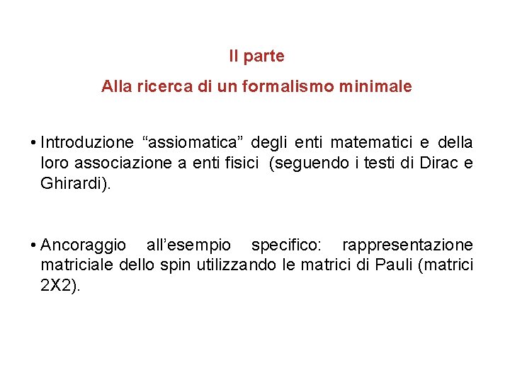 II parte Alla ricerca di un formalismo minimale • Introduzione “assiomatica” degli enti matematici