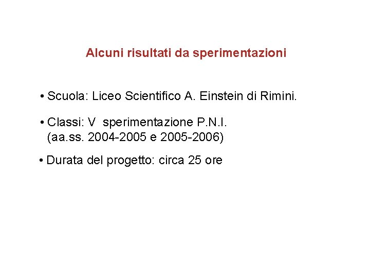 Alcuni risultati da sperimentazioni • Scuola: Liceo Scientifico A. Einstein di Rimini. • Classi: