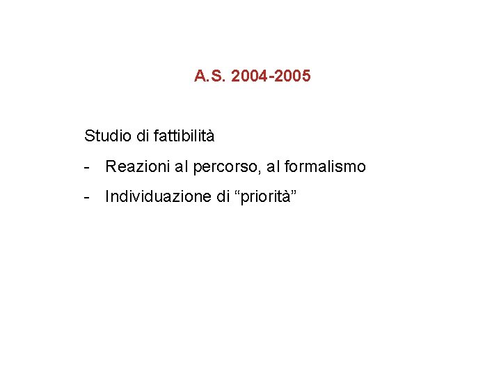 A. S. 2004 -2005 Studio di fattibilità - Reazioni al percorso, al formalismo -