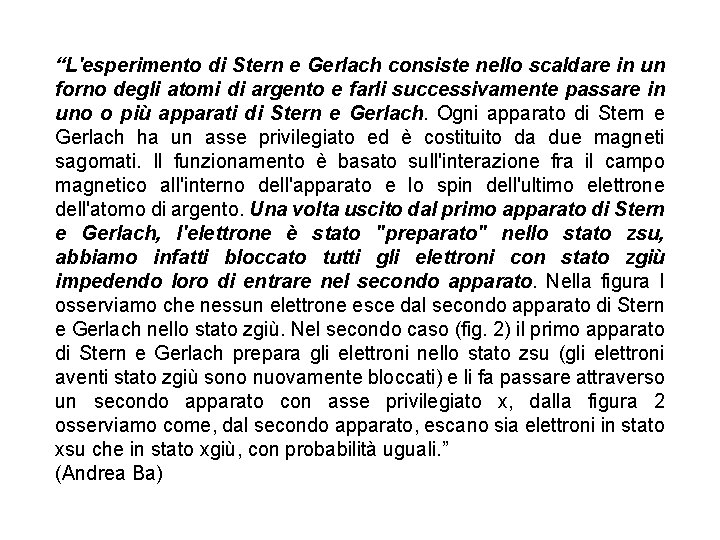 “L'esperimento di Stern e Gerlach consiste nello scaldare in un forno degli atomi di