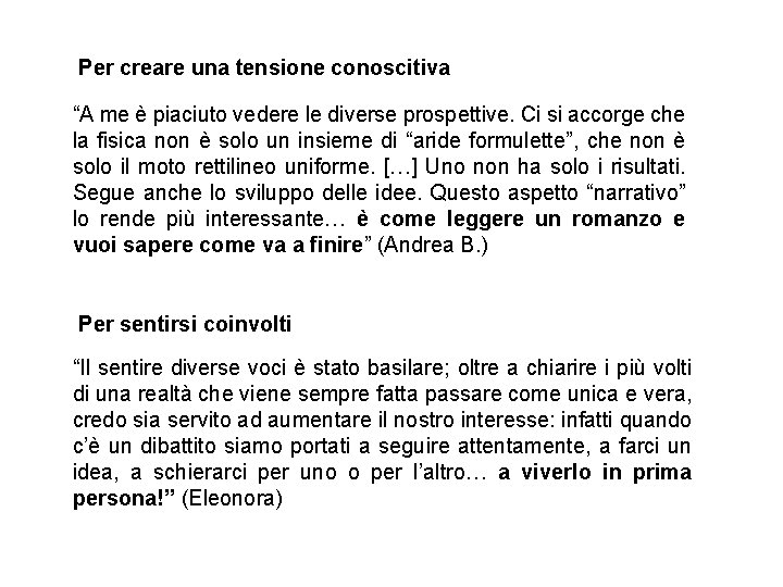 Per creare una tensione conoscitiva “A me è piaciuto vedere le diverse prospettive. Ci