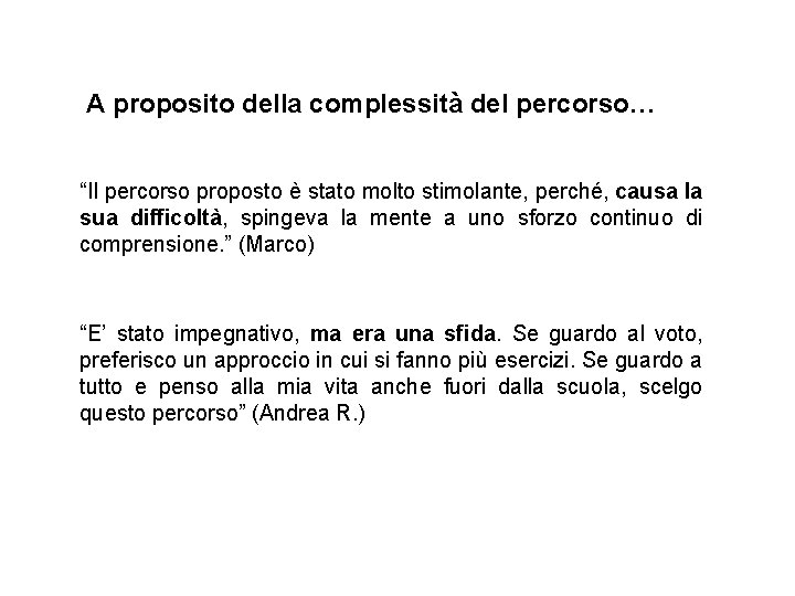 A proposito della complessità del percorso… “Il percorso proposto è stato molto stimolante, perché,