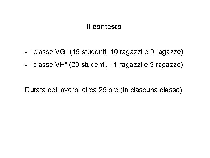 Il contesto - “classe VG” (19 studenti, 10 ragazzi e 9 ragazze) - “classe
