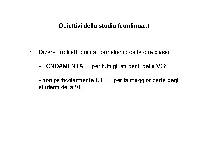 Obiettivi dello studio (continua. . ) 2. Diversi ruoli attribuiti al formalismo dalle due