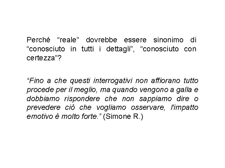 Perché “reale” dovrebbe essere sinonimo di “conosciuto in tutti i dettagli”, “conosciuto con certezza”?