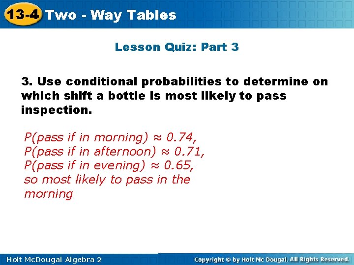 13 -4 Two - Way Tables Lesson Quiz: Part 3 3. Use conditional probabilities