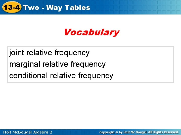 13 -4 Two - Way Tables Vocabulary joint relative frequency marginal relative frequency conditional