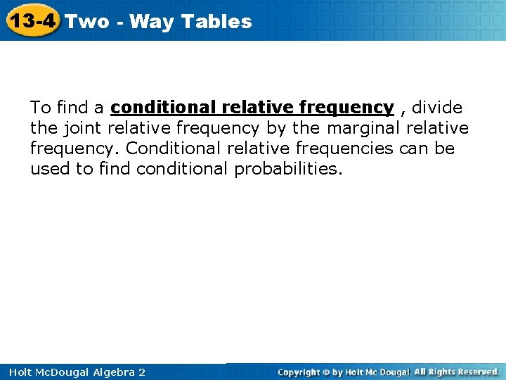 13 -4 Two - Way Tables To find a conditional relative frequency , divide