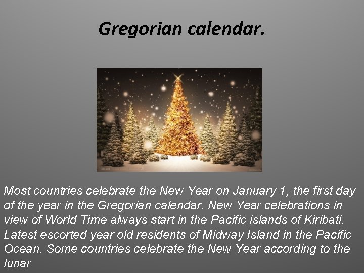 Gregorian calendar. Most countries celebrate the New Year on January 1, the first day