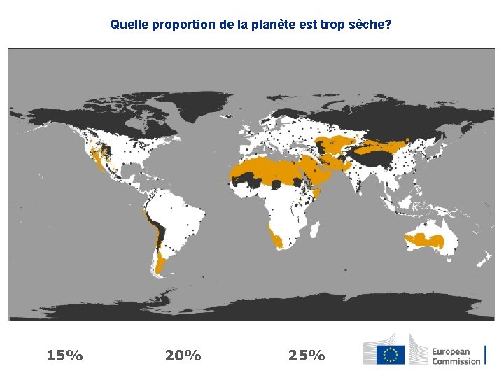 Quelle proportion de la planète est trop sèche? 15% 20% 25% 