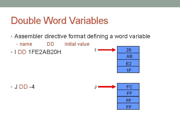 Double Word Variables • Assembler directive format defining a word variable • name DD Double Word Variables • Assembler directive format defining a word variable • name DD