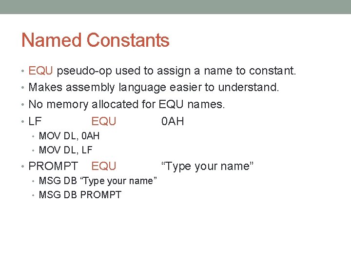 Named Constants • EQU pseudo-op used to assign a name to constant. • Makes Named Constants • EQU pseudo-op used to assign a name to constant. • Makes