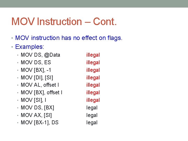 MOV Instruction – Cont. • MOV instruction has no effect on flags. • Examples: MOV Instruction – Cont. • MOV instruction has no effect on flags. • Examples: