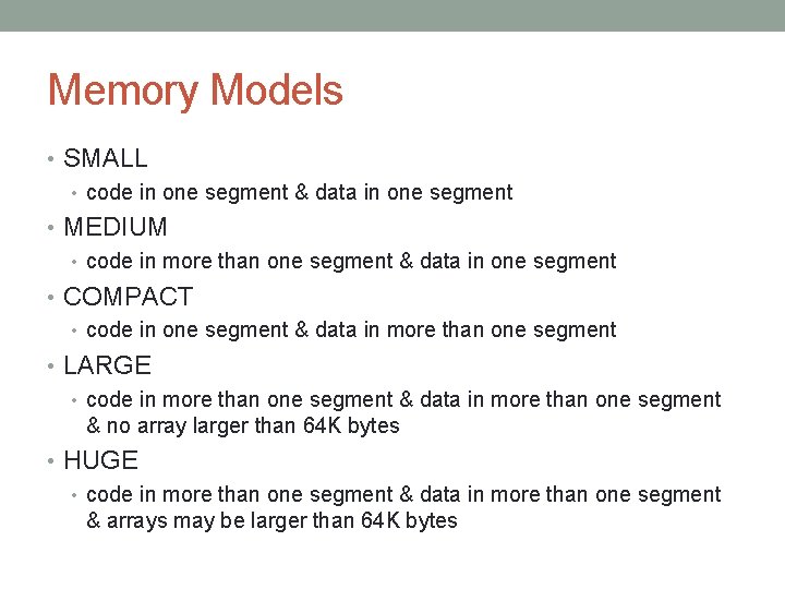 Memory Models • SMALL • code in one segment & data in one segment Memory Models • SMALL • code in one segment & data in one segment
