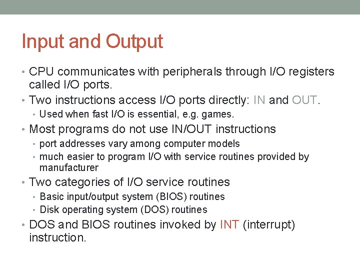Input and Output • CPU communicates with peripherals through I/O registers called I/O ports. Input and Output • CPU communicates with peripherals through I/O registers called I/O ports.