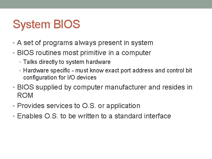 System BIOS • A set of programs always present in system • BIOS routines System BIOS • A set of programs always present in system • BIOS routines