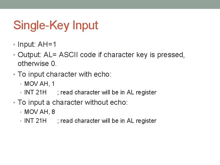 Single-Key Input • Input: AH=1 • Output: AL= ASCII code if character key is Single-Key Input • Input: AH=1 • Output: AL= ASCII code if character key is