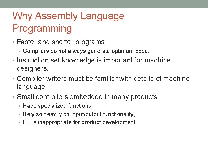 Why Assembly Language Programming • Faster and shorter programs. • Compilers do not always Why Assembly Language Programming • Faster and shorter programs. • Compilers do not always