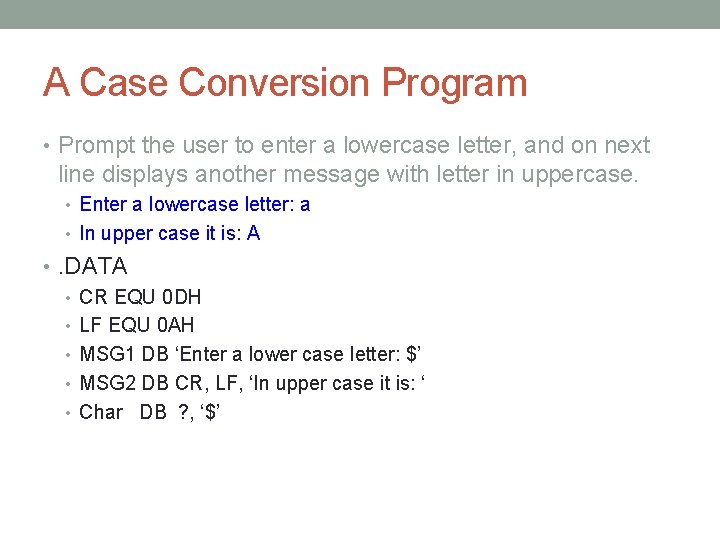 A Case Conversion Program • Prompt the user to enter a lowercase letter, and A Case Conversion Program • Prompt the user to enter a lowercase letter, and