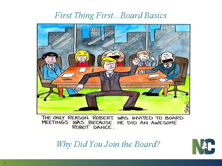 First Thing First…Board Basics Why Did You Join the Board? 2 