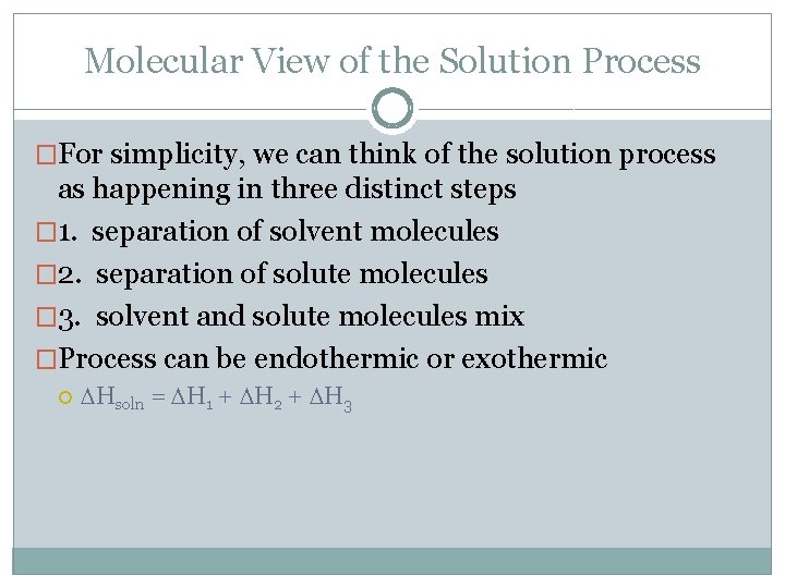 Molecular View of the Solution Process �For simplicity, we can think of the solution