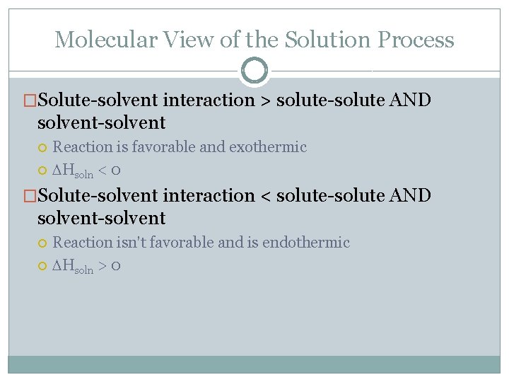 Molecular View of the Solution Process �Solute-solvent interaction > solute-solute AND solvent-solvent Reaction is