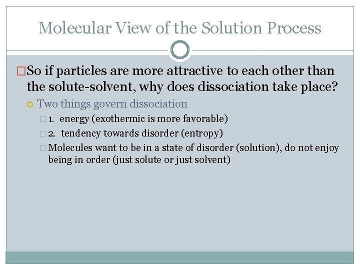 Molecular View of the Solution Process �So if particles are more attractive to each