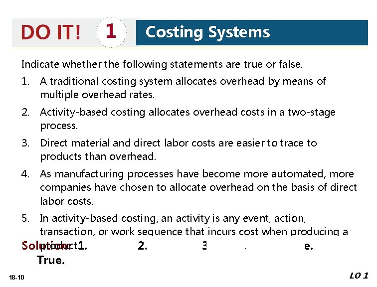 1 Costing Systems Indicate whether the following statements are true or false. 1. A