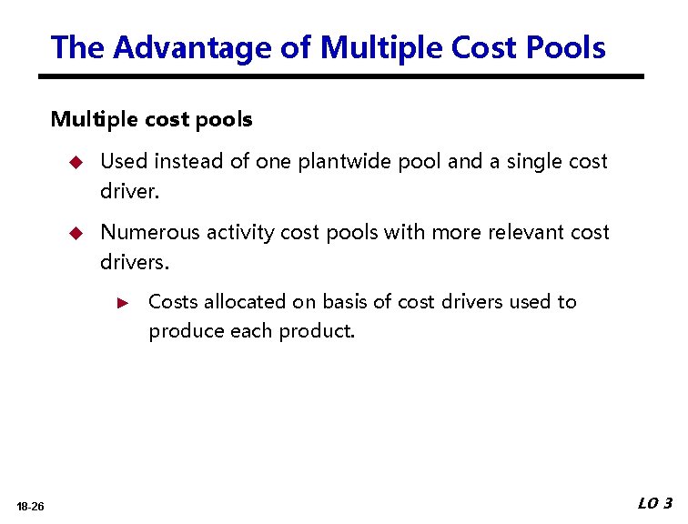 The Advantage of Multiple Cost Pools Multiple cost pools Used instead of one plantwide