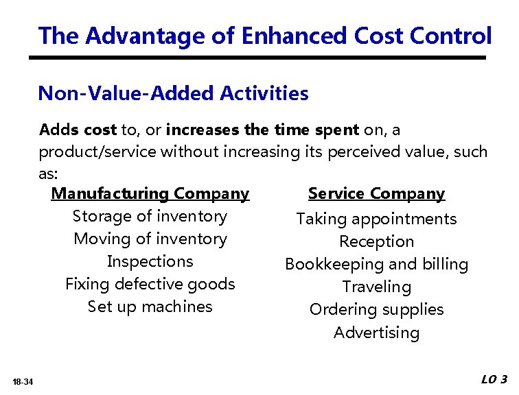 The Advantage of Enhanced Cost Control Non-Value-Added Activities Adds cost to, or increases the