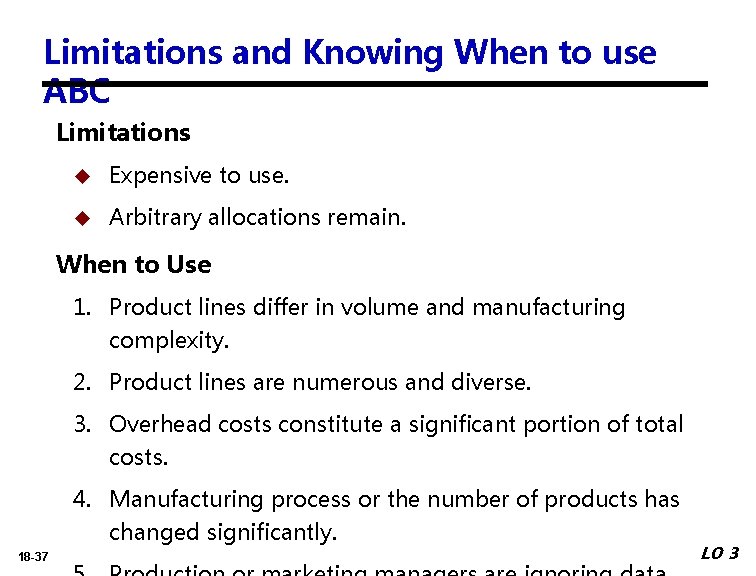 Limitations and Knowing When to use ABC Limitations Expensive to use. Arbitrary allocations remain.