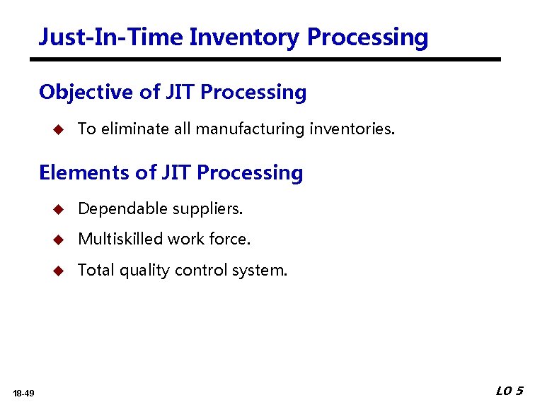 Just-In-Time Inventory Processing Objective of JIT Processing To eliminate all manufacturing inventories. Elements of