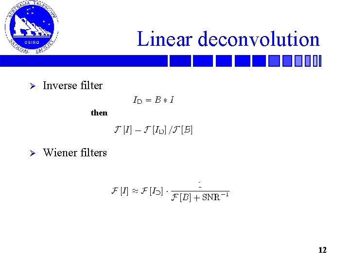 Linear deconvolution Ø Inverse filter then Ø Wiener filters 12 