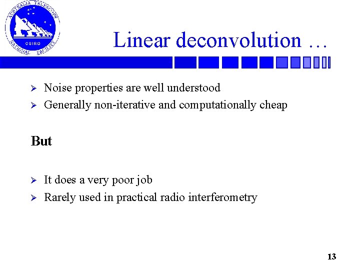 Linear deconvolution … Ø Ø Noise properties are well understood Generally non-iterative and computationally