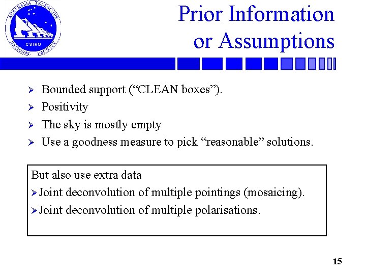 Prior Information or Assumptions Ø Ø Bounded support (“CLEAN boxes”). Positivity The sky is