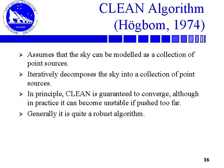 CLEAN Algorithm (Högbom, 1974) Ø Ø Assumes that the sky can be modelled as