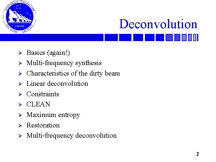 Deconvolution Ø Ø Ø Ø Ø Basics (again!) Multi-frequency synthesis Characteristics of the dirty
