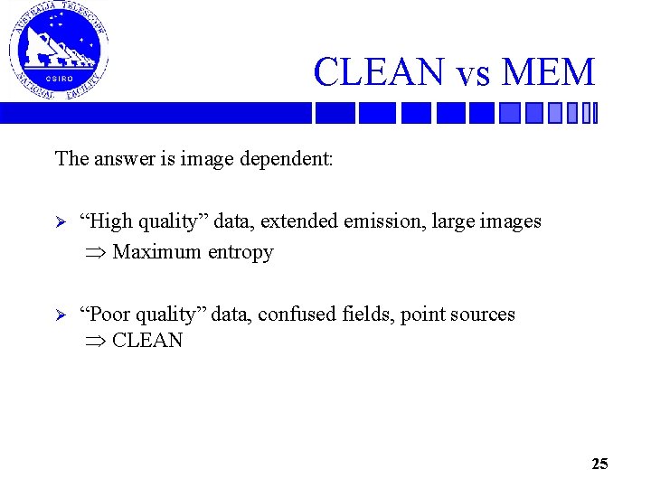 CLEAN vs MEM The answer is image dependent: Ø “High quality” data, extended emission,