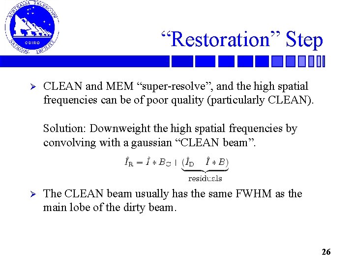 “Restoration” Step Ø CLEAN and MEM “super-resolve”, and the high spatial frequencies can be