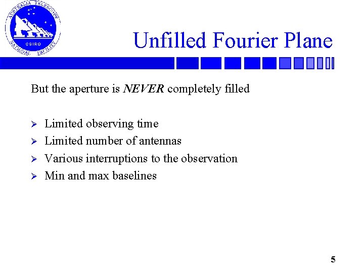 Unfilled Fourier Plane But the aperture is NEVER completely filled Ø Ø Limited observing