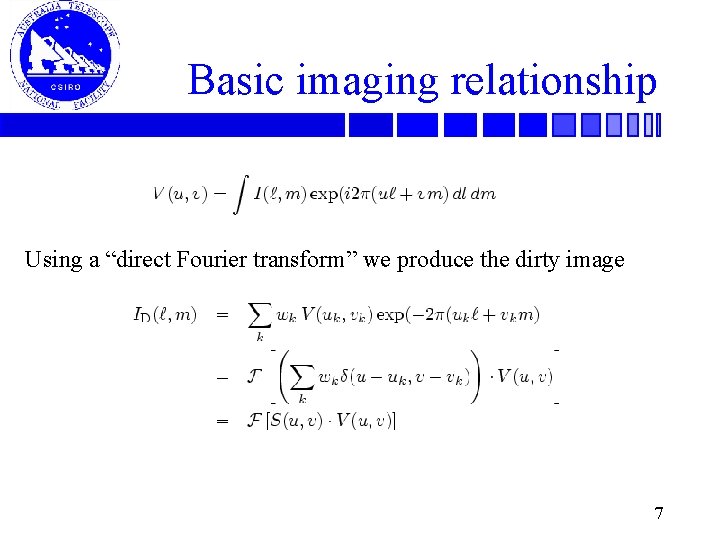 Basic imaging relationship Using a “direct Fourier transform” we produce the dirty image 7