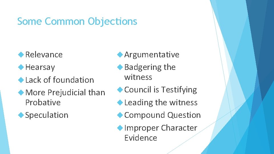 Some Common Objections Relevance Argumentative Hearsay Badgering the Lack of foundation More Prejudicial than