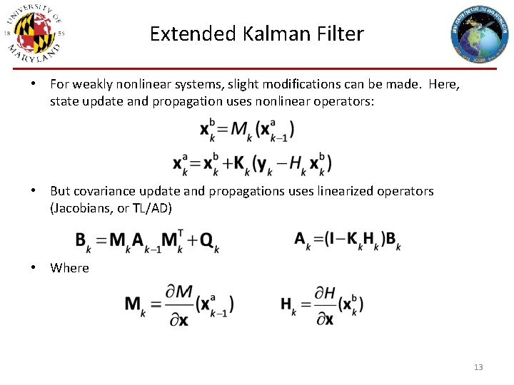 Extended Kalman Filter • For weakly nonlinear systems, slight modifications can be made. Here,