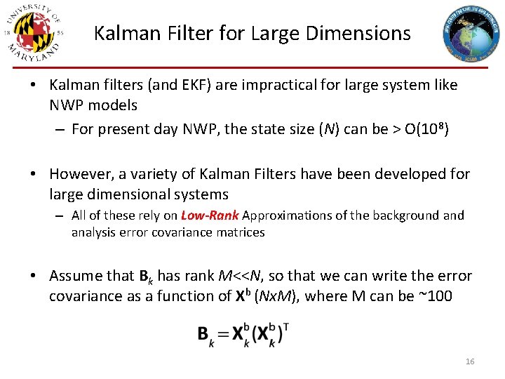 Kalman Filter for Large Dimensions • Kalman filters (and EKF) are impractical for large