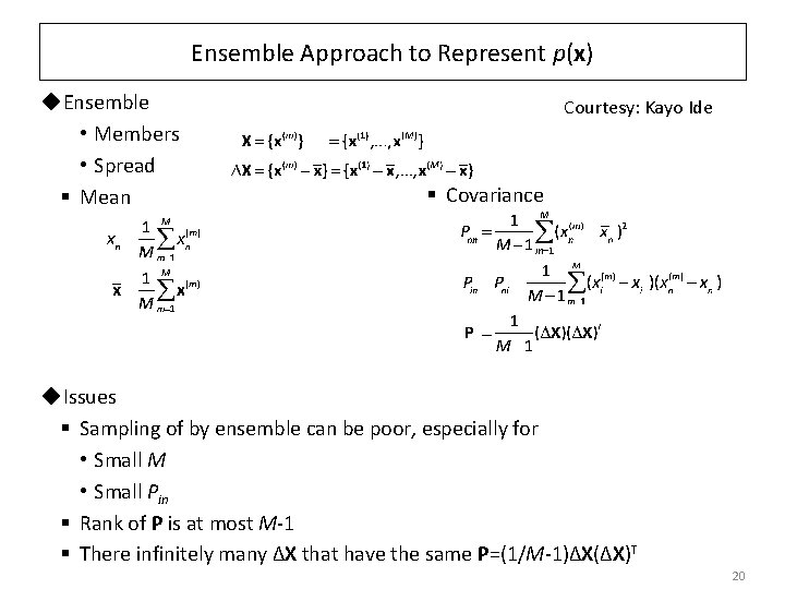 Ensemble Approach to Represent p(x) ◆Ensemble • Members • Spread § Mean Courtesy: Kayo