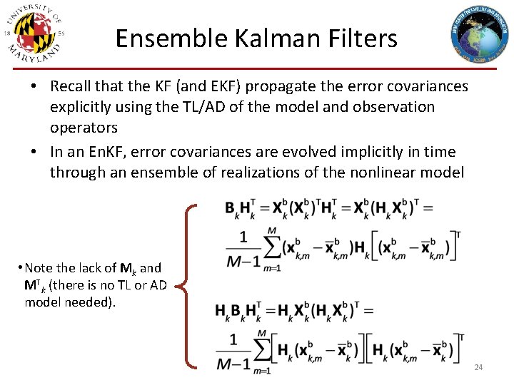 Ensemble Kalman Filters • Recall that the KF (and EKF) propagate the error covariances