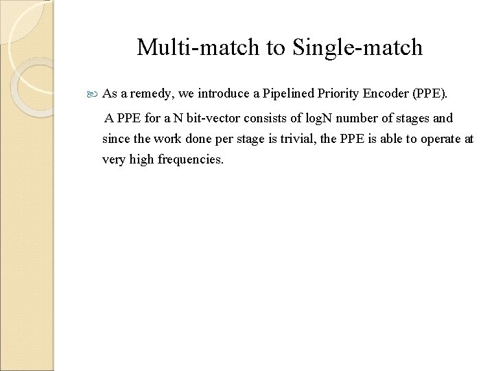 Multi-match to Single-match As a remedy, we introduce a Pipelined Priority Encoder (PPE). A